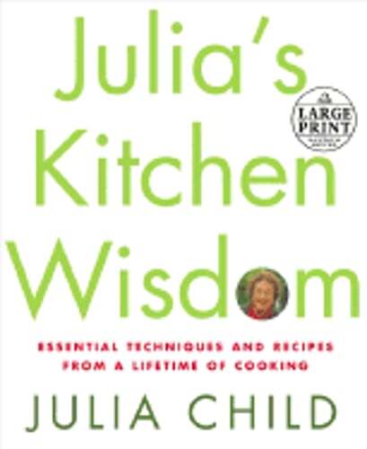 Julia's Kitchen Wisdom Essential Lifetime Cooking Techniques Recipes by Julia  