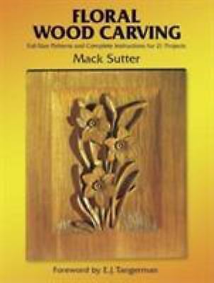 Floral Wood Carving: Full Size Patterns and Complete Instructions for 21 Project
