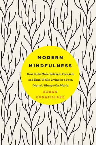 Modern Mindfulness: How to Be More Relaxed, Focused, and Kind While Living in a