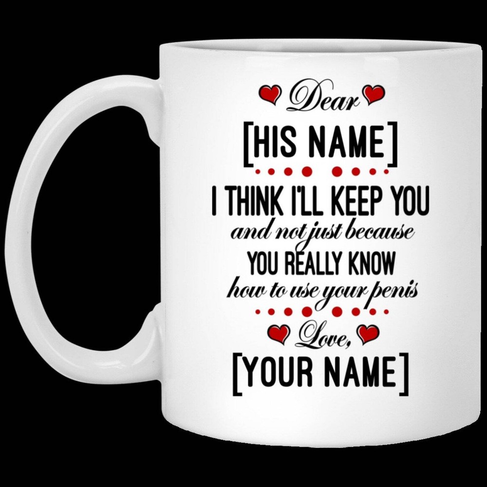 Custom Personalized I Think I’ll Keep You And Not Just Because You Really Know