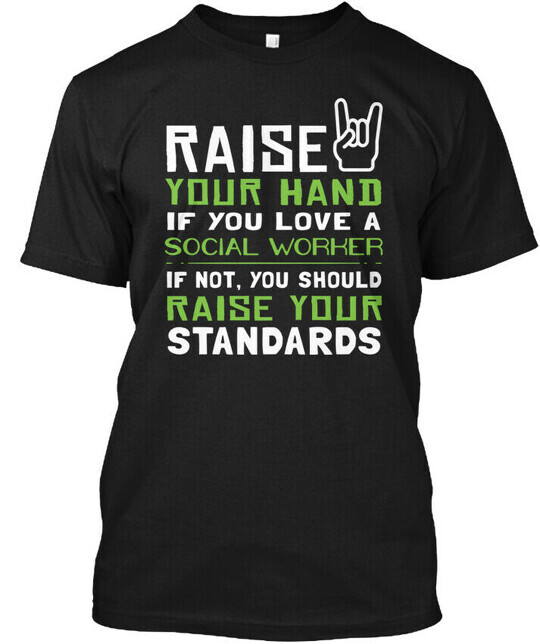 Social Worker Raise Your Hand Raisr If You Love A T-Shirt Made in USA S-5XL