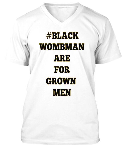 Black Wombman Are For Grown Men T-Shirt Made in the USA Size S to 5XL