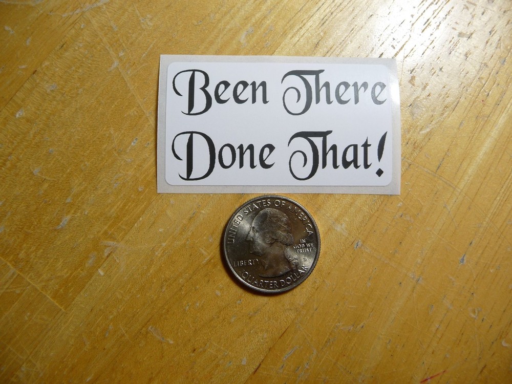 Been There Done That Sticker Decal - Bulk Pack 1-50 Available