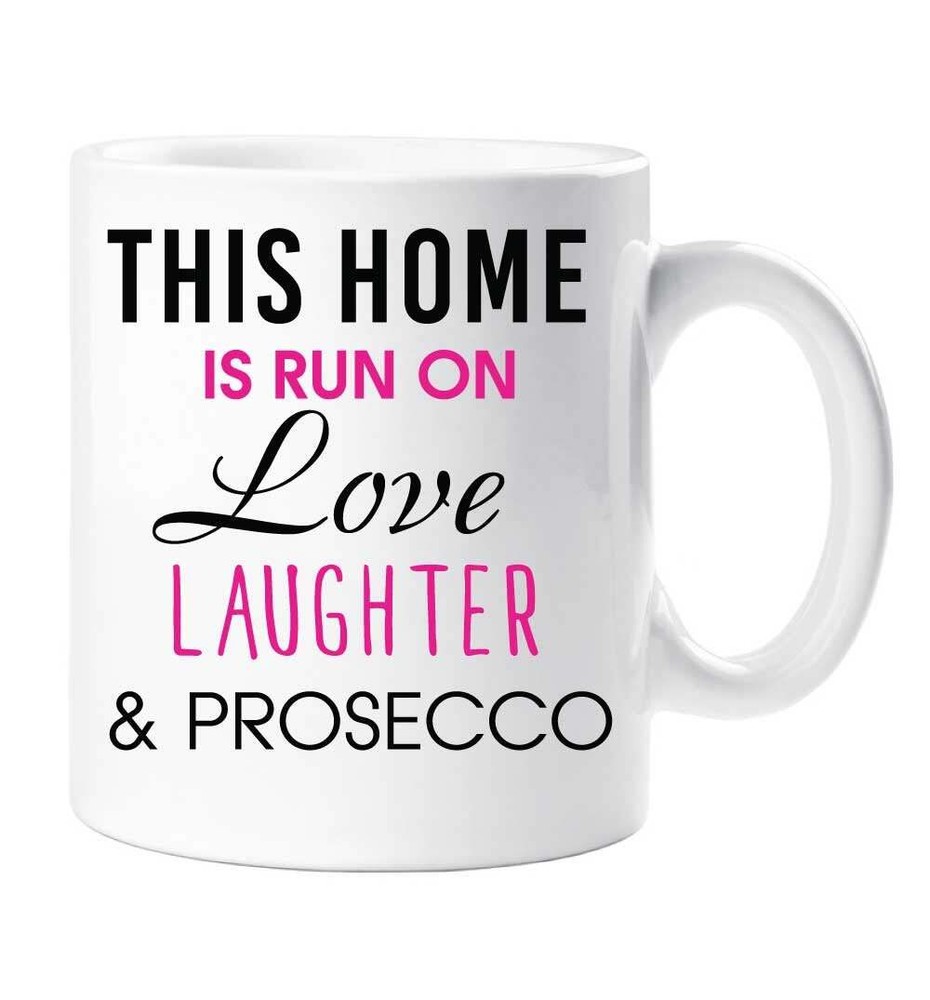 Prosecco Mug This Home Is Run On Love Laughter And Prosecco New Home Girlfriend