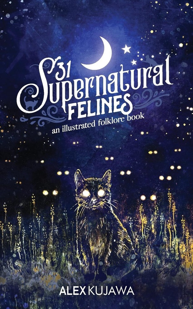 Alex Kujawa 31 Supernatural Felines (Paperback) Illustrated Folklore