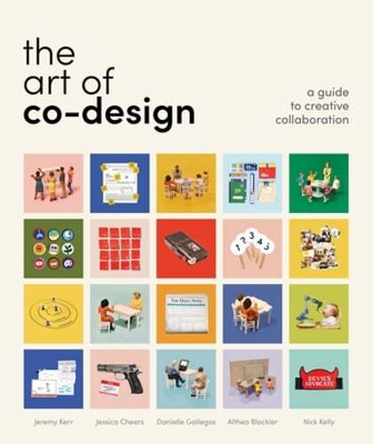 The Art of Co-Design: Creative Problem-Solving Through Collaboration by Kerr
