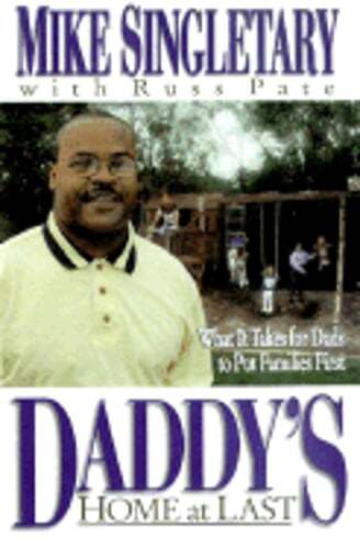 Daddy's Home at Last: What It Takes for Dads to Put Families First by Singletary