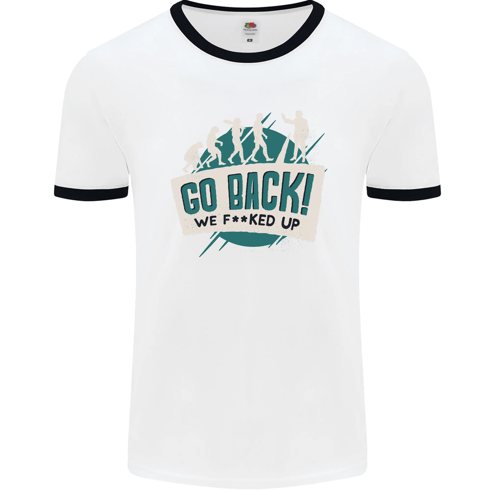 Go Back We Fooked Up Evolution Environment Mens Ringer T-Shirt