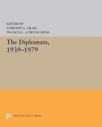 Gordon A. Craig The Diplomats, 1939–1979 (Paperback) Princeton Legacy Library