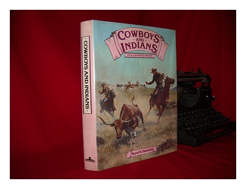 HASSRICK, ROYAL BROWN Cowboys and Indians : an illustrated history / [by] Royal