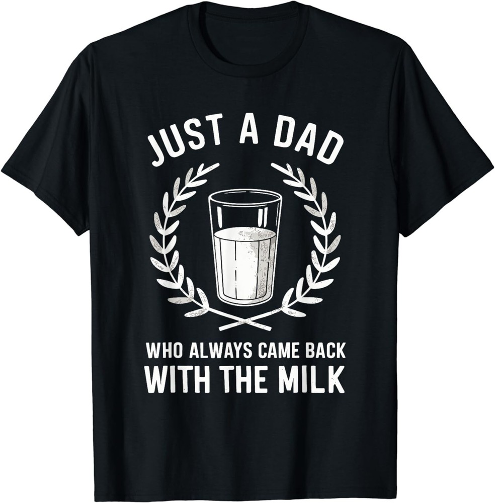 Father Dad Who Always Came Back With The Milk Gift Unisex T-Shirt