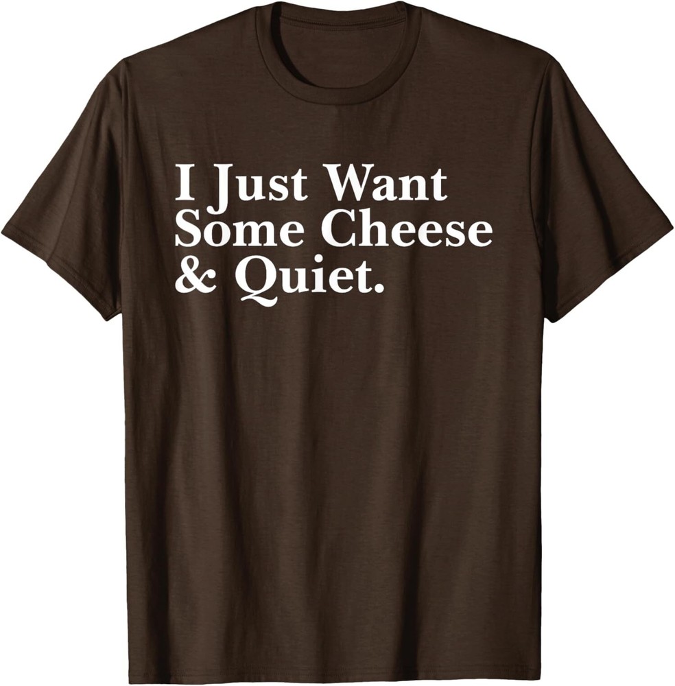 I Just Want Some Cheese And Quiet Cool Fan Food Unisex T-Shirt