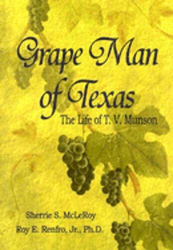 Grape Man of Texas: The Life of T.V. Munson by Sherrie S McLeRoy: New