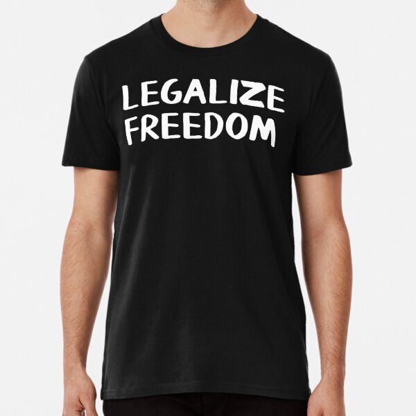 Legalize freedom Tee white text Men Women Great Gift Idea Premium T-Shirt S-5XL