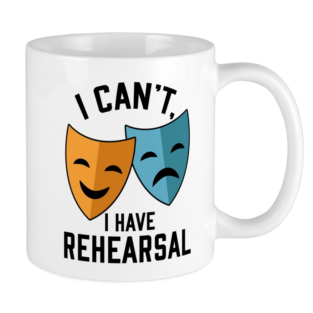 CafePress I Cant I Have Rehearsal Mugs 11 oz Ceramic Mug (283356467)