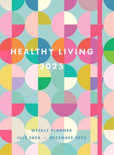 Healthy Living 2025 Weekly Planner: July 2024 - December 2025: New