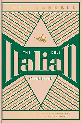 The Italian Deli Cookbook with 100 Glorious Italian Recipes