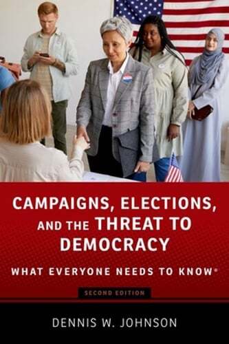 Campaigns, Elections, and the Threat to Democracy: What Everyone Needs to Know(r