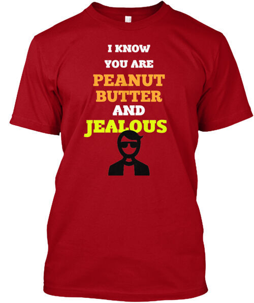 Peanut Butter And Jealous T-Shirt Made in the USA Size S to 5XL