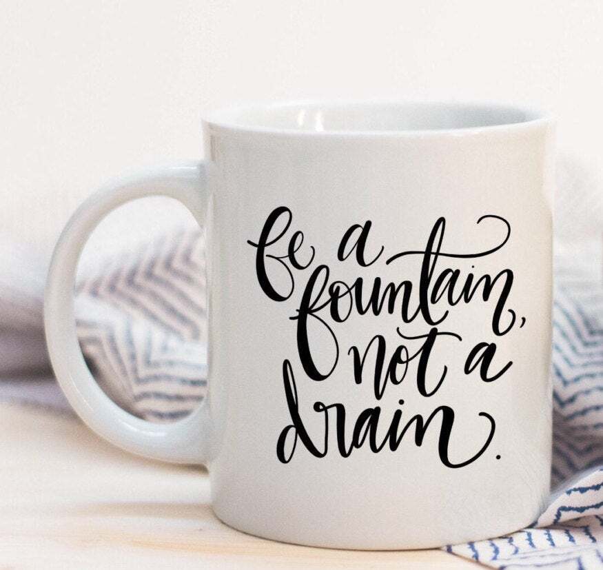 Be A Fountain Not A Drain Inspiring Quoted Ceramic Plastic Travel Mug Drink Cup