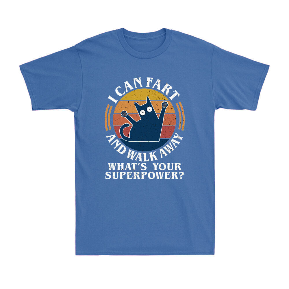 Cat I Can Fart And Walk Away Whats Your Superpower Funny Sarcastic Men's T-Shirt