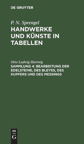 Otto Ludwig Har Bearbeitung Der Edelsteine, Des Bleyes, Des Kupfers U (Hardback)