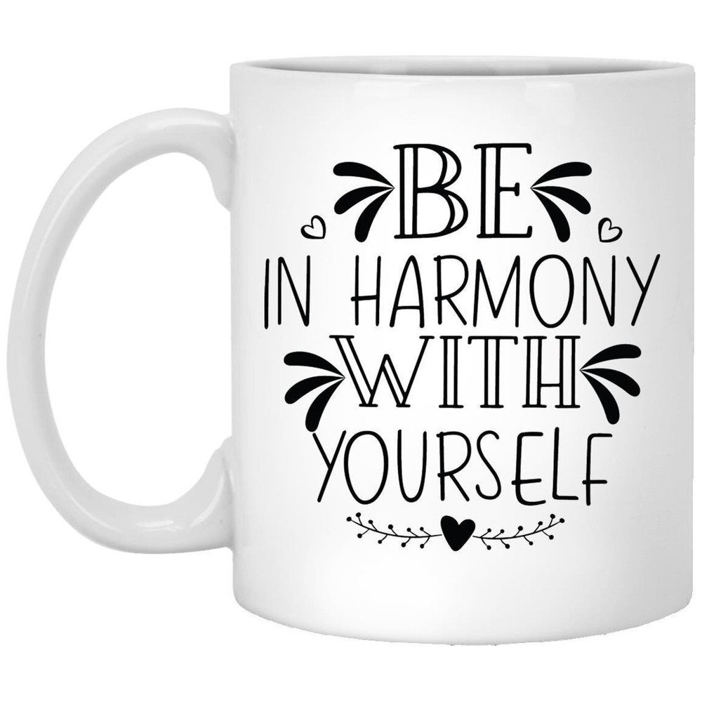 Inspirational Coffee Mug Be In Harmony With Yourself Motivational Gift Funny Mug