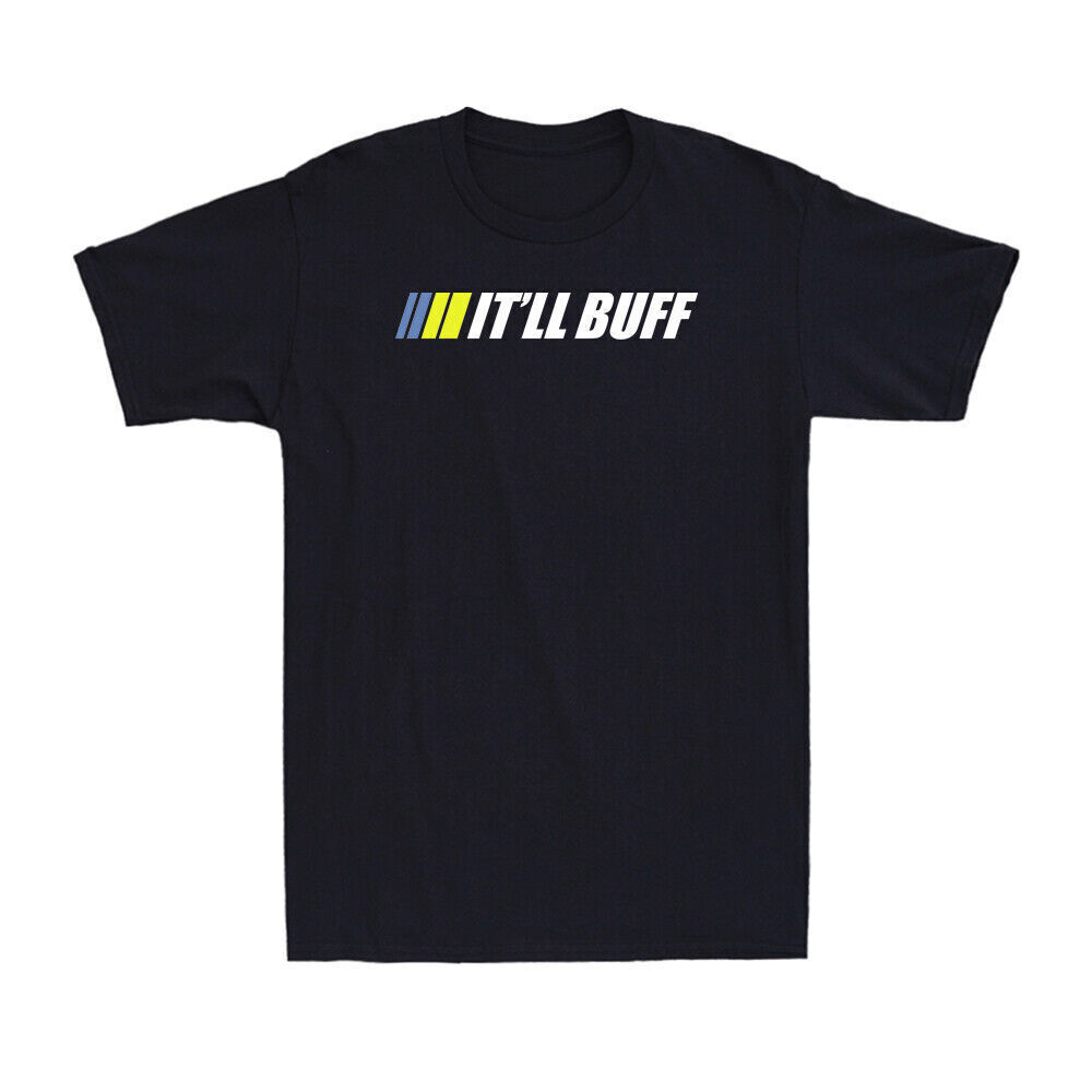 It'll Buff Shirt Funny Saying Sarcastic And Ironic Quotes 2022 Men's T-Shirt