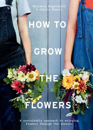 How to Grow the Flowers: A Sustainable Approach to Enjoying Flowers Through the