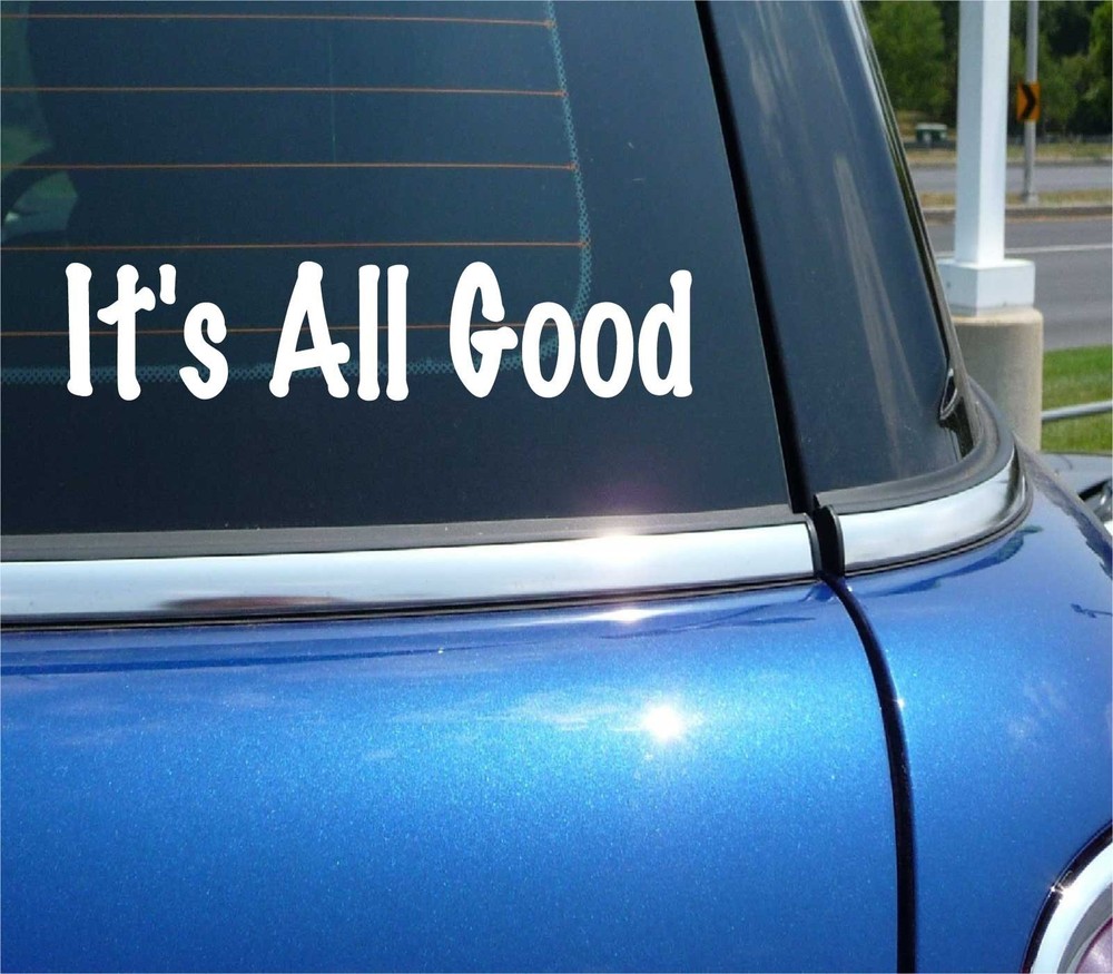 IT'S ALL GOOD DECAL STICKER FUNNY PEACE LOVE CHILL PEACEFUL CAR TRUCK