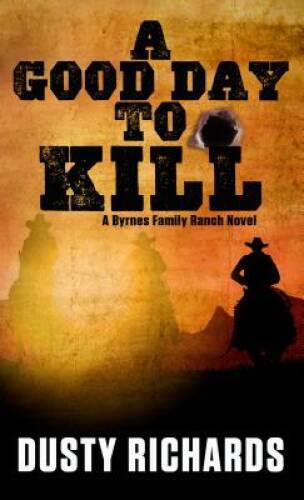 A Good Day To Kill (A Byrnes Family Ranch Novel) - Hardcover - GOOD