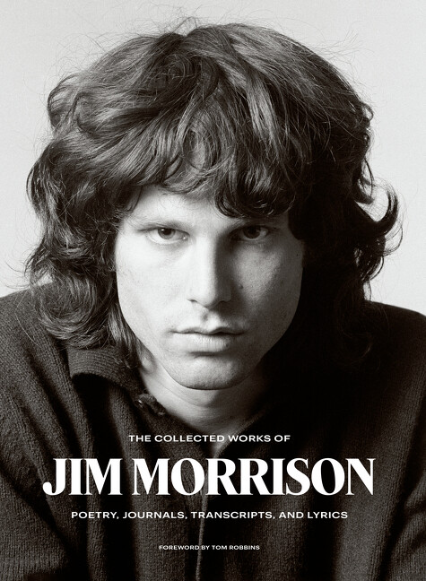 The Collected Works Of Jim Morrison: Poetry, Journals, Transcripts, And Lyr...