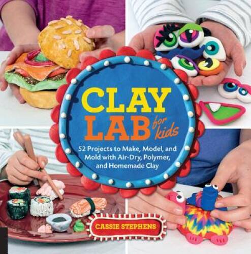 Clay Lab for Kids: 52 Projects to Make, Model, and Mold with Air-Dry - VERY GOOD