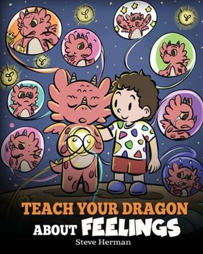 Teach Your Dragon About Emotions - A Story on Feelings by Herman