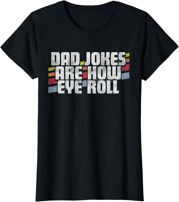 Fathers Day Gift Dad Jokes Are How Eye Roll Ladies' Crewneck T-Shirt-image