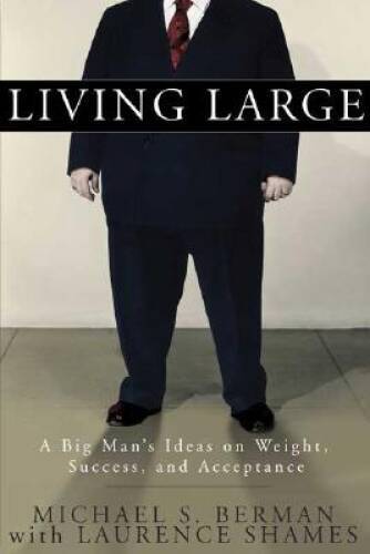 Living Large: A Big Mans Ideas on Weight, Success, and Acceptance - VERY GOOD