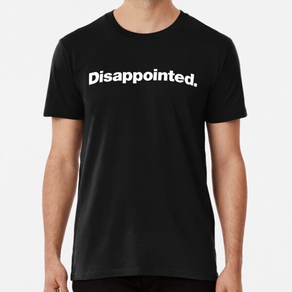 Disappointed. Premium Political Presidential Made in USA T-Shirt S-5XL