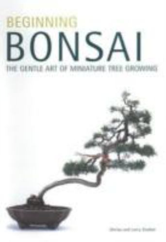 Beginning Bonsai: The Gentle Art of Miniature Tree Growing [ Student, Larry ] Us