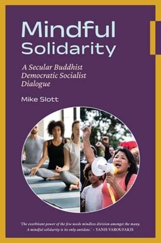 Mindful Solidarity: Secular Buddhist and Democratic Socialist Dialogue by Slott Explores Intersection of Spirituality and Politics