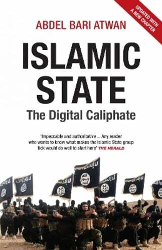 Islamic State: The Digital Caliphate by Abdel-Bari Atwan: New