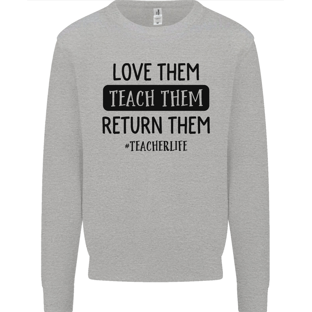 Teacher Love Them Return Funny Teaching Mens Sweatshirt Jumper