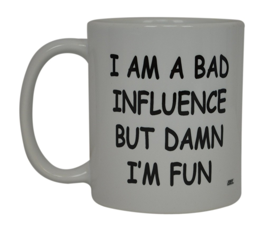 Best Funny Friend Coffee Mug I'M A Bad Influence But Damn I'm Fun Sarcastic N...