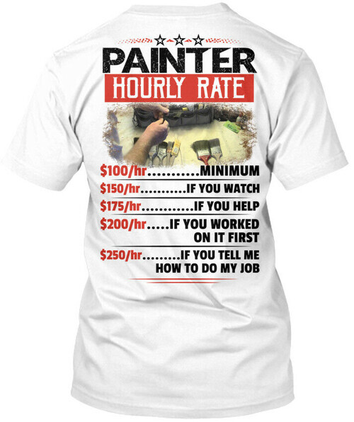 Sarcastic PainterHourly Rate 100hr Minimum Premium T-Shirt Made in USA S to 5XL
