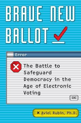 Brave New Ballot: The Battle to Safeguard Democracy in the Age of Electronic Vot