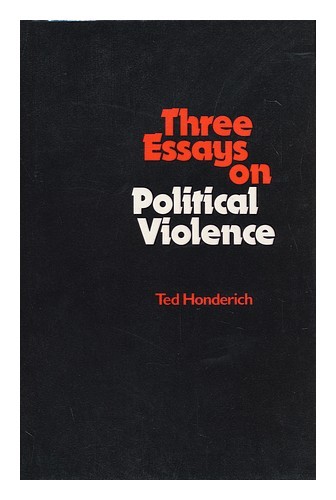 HONDERICH, TED Three Essays on Political Violence / Ted Honderich 1976 First Edi