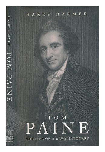 HARMER, H. J. P Tom Paine : the life of a revolutionary / Harry Harmer 2006 Firs