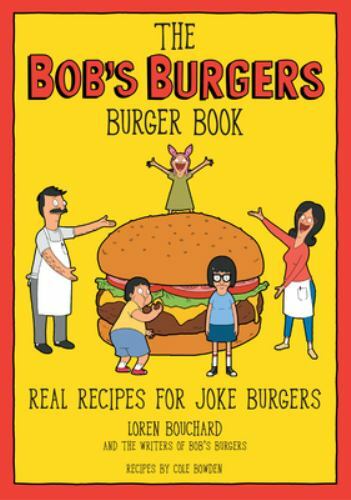 The Bob's Burgers Burger Book: Real Recipes for Joke Burgers (hardcover)