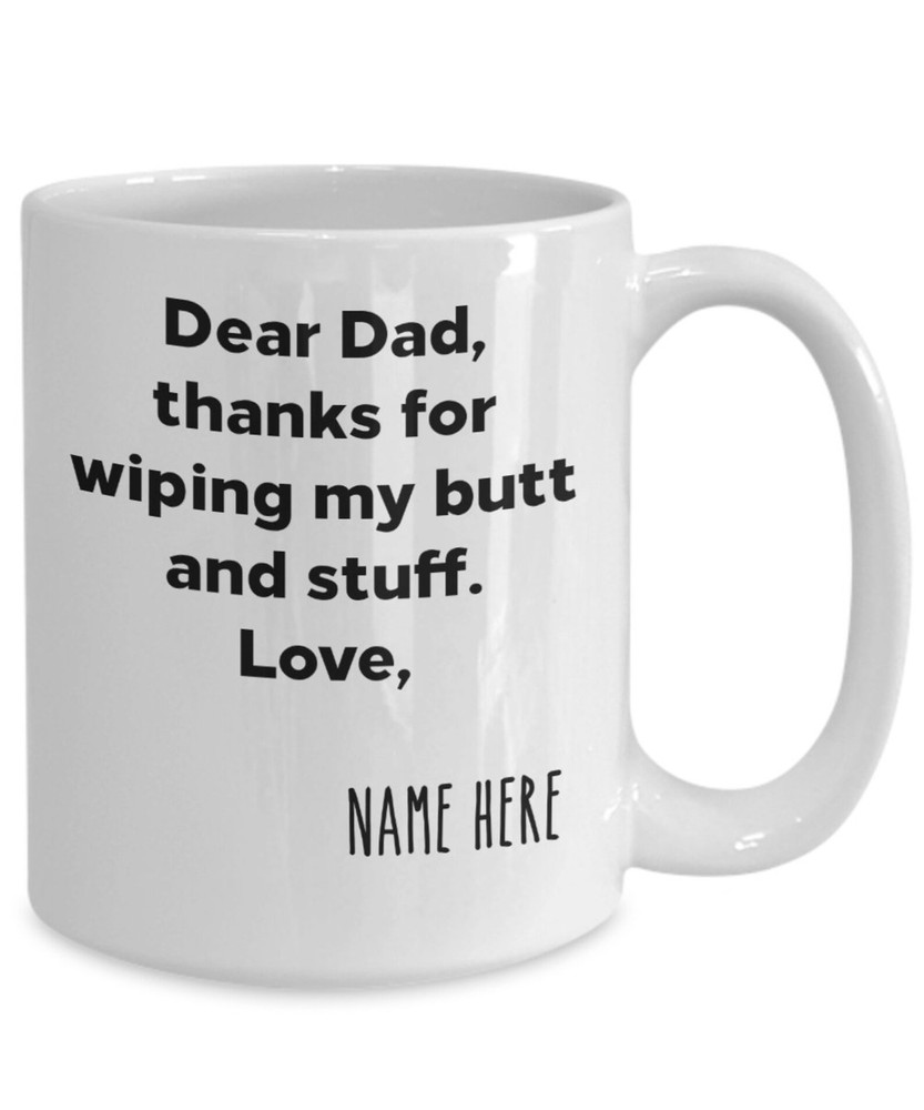 Custom Coffee Mug For Dad Dad Thanks For Wiping My Butt