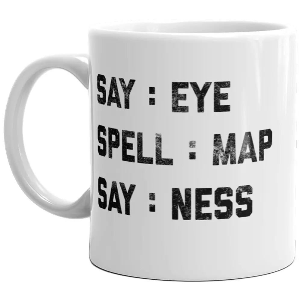 Say Eye Spell Map Say Ness Mug Funny Hidden Message Sarcastic Coffee Cup-11oz