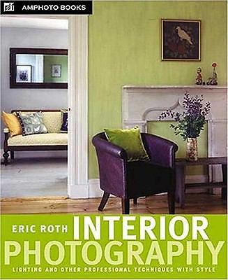 Interior Photography: Lighting and Other Professional Techniques with Style by R